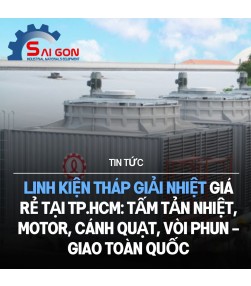 Linh kiện tháp giải nhiệt giá rẻ tại TP.HCM: Tấm tản nhiệt, motor, cánh quạt, vòi phun - giao toàn quốc